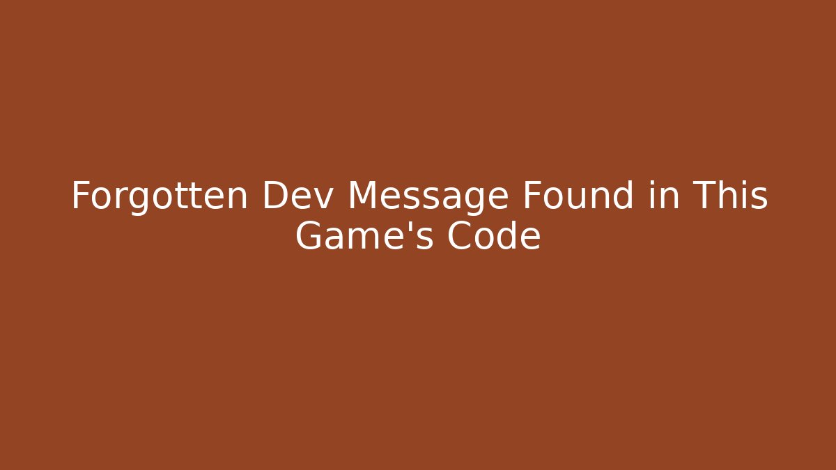 Forgotten Dev Message Found in This Game's Code