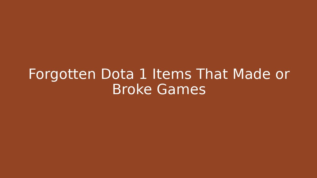 Forgotten Dota 1 Items That Made or Broke Games