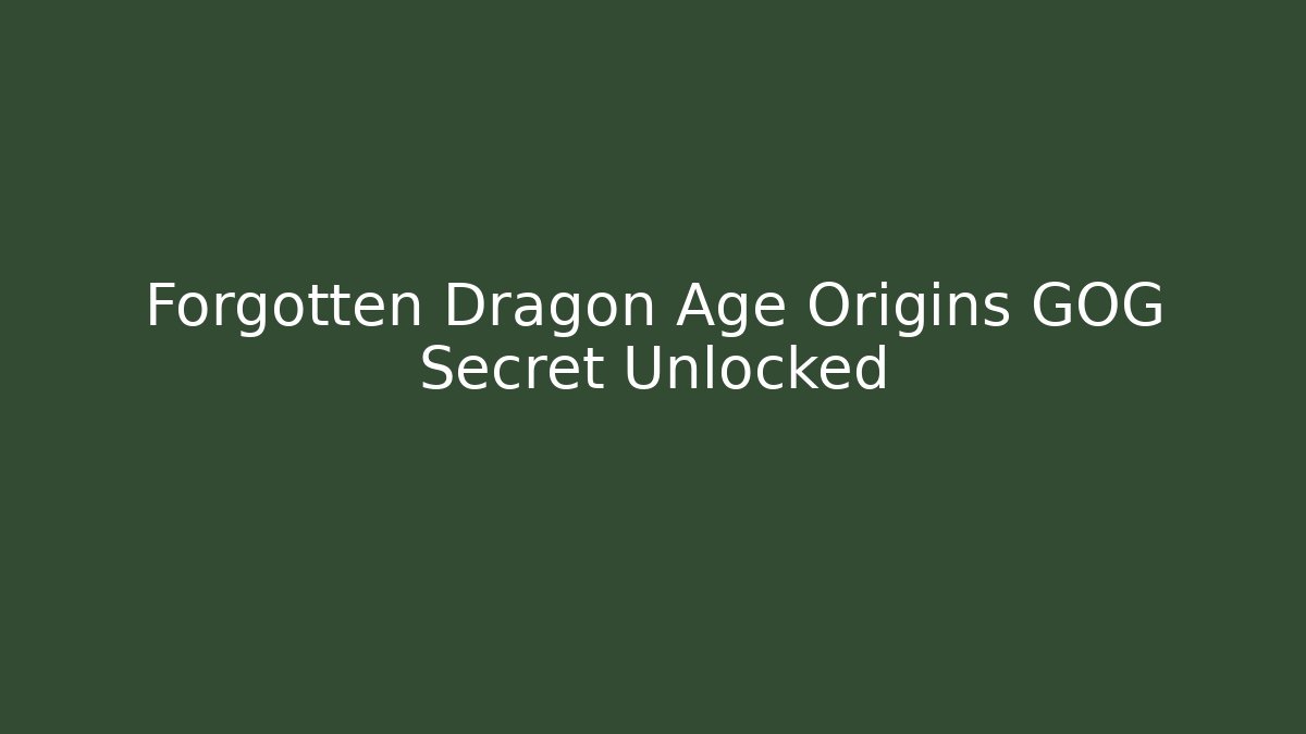 Forgotten Dragon Age Origins GOG Secret Unlocked