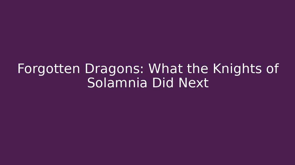 Forgotten Dragons: What the Knights of Solamnia Did Next