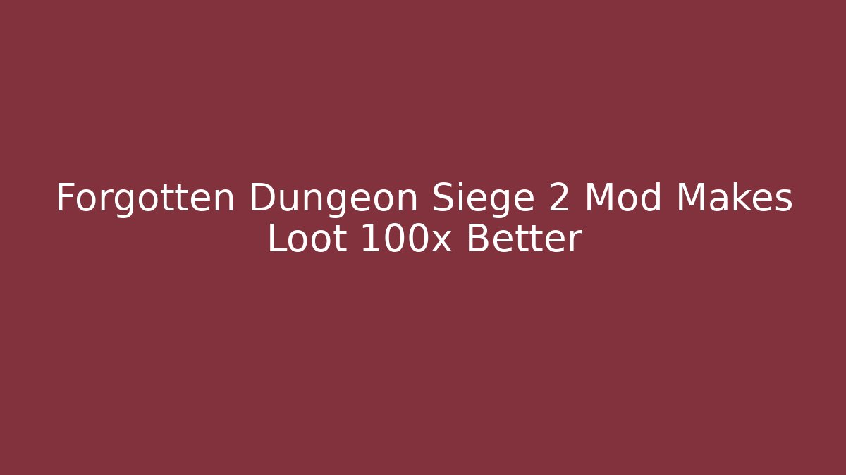 Forgotten Dungeon Siege 2 Mod Makes Loot 100x Better