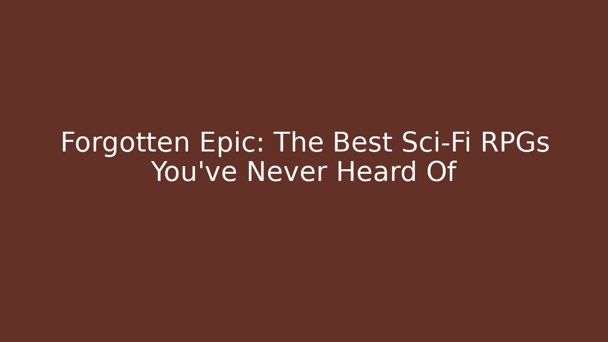 Forgotten Epic: The Best Sci-Fi RPGs You've Never Heard Of