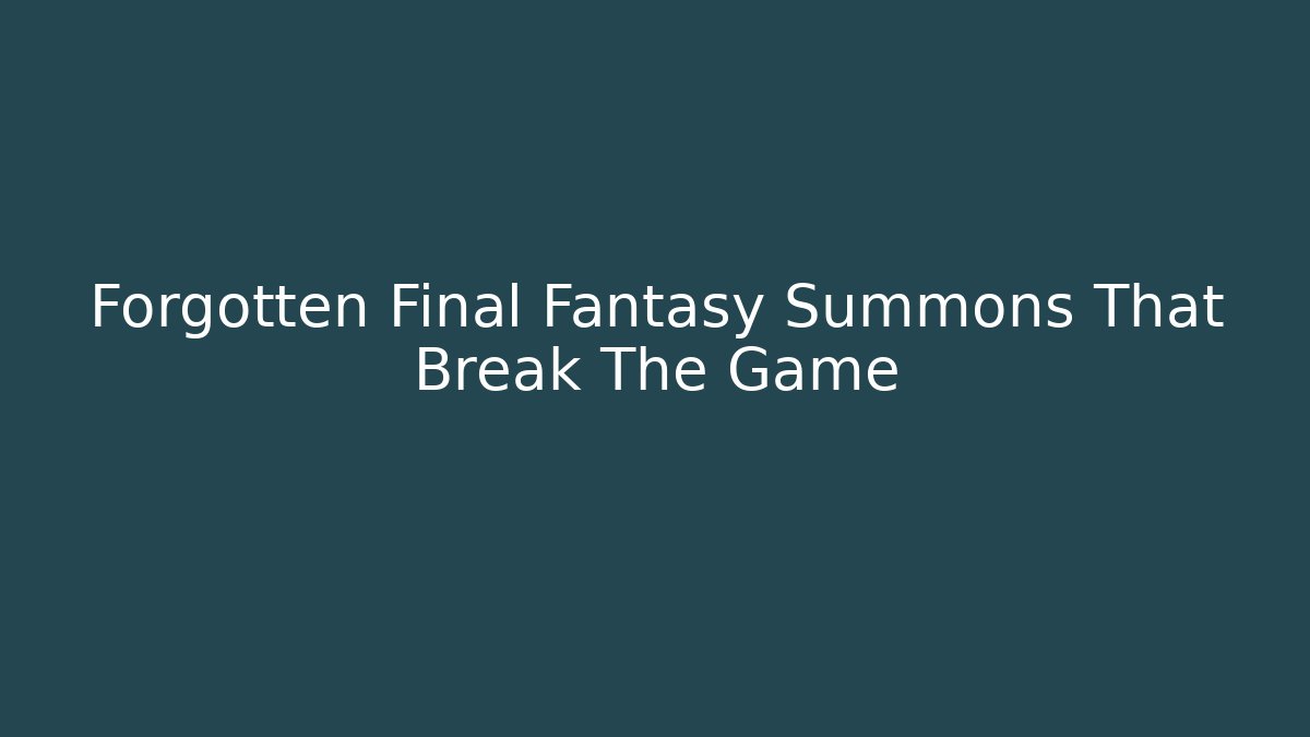 Forgotten Final Fantasy Summons That Break The Game