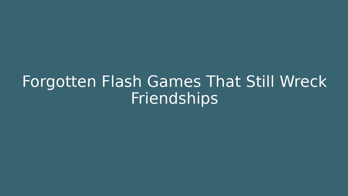 Forgotten Flash Games That Still Wreck Friendships