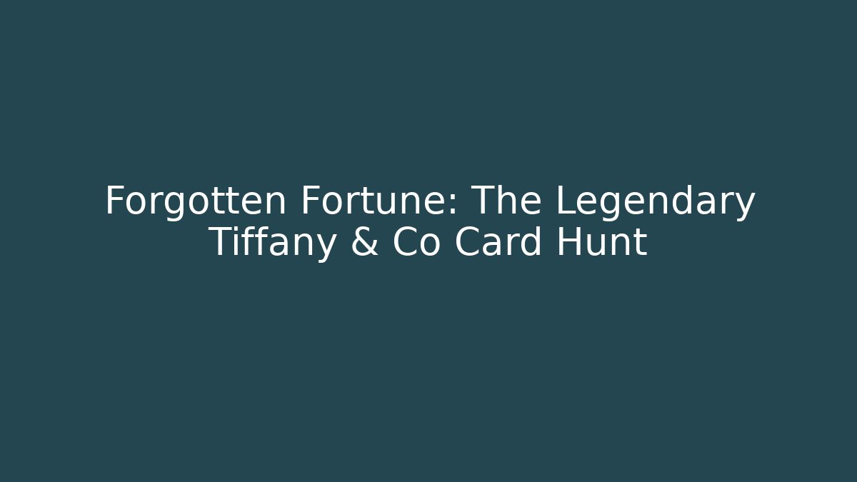 Forgotten Fortune: The Legendary Tiffany & Co Card Hunt