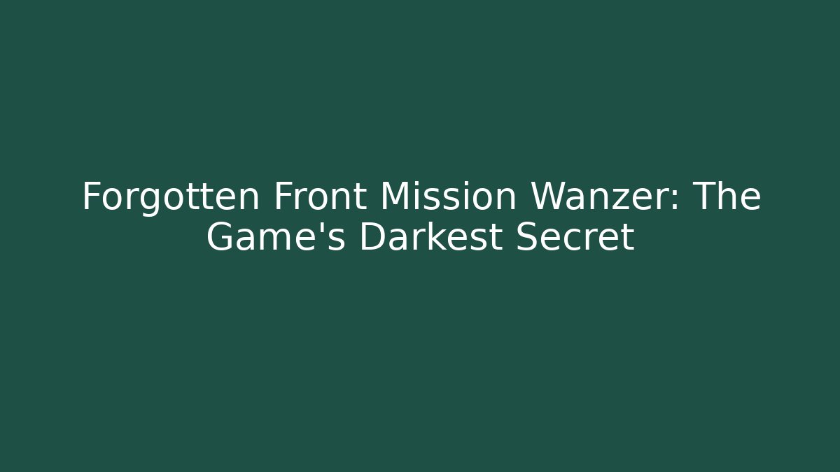 Forgotten Front Mission Wanzer: The Game's Darkest Secret