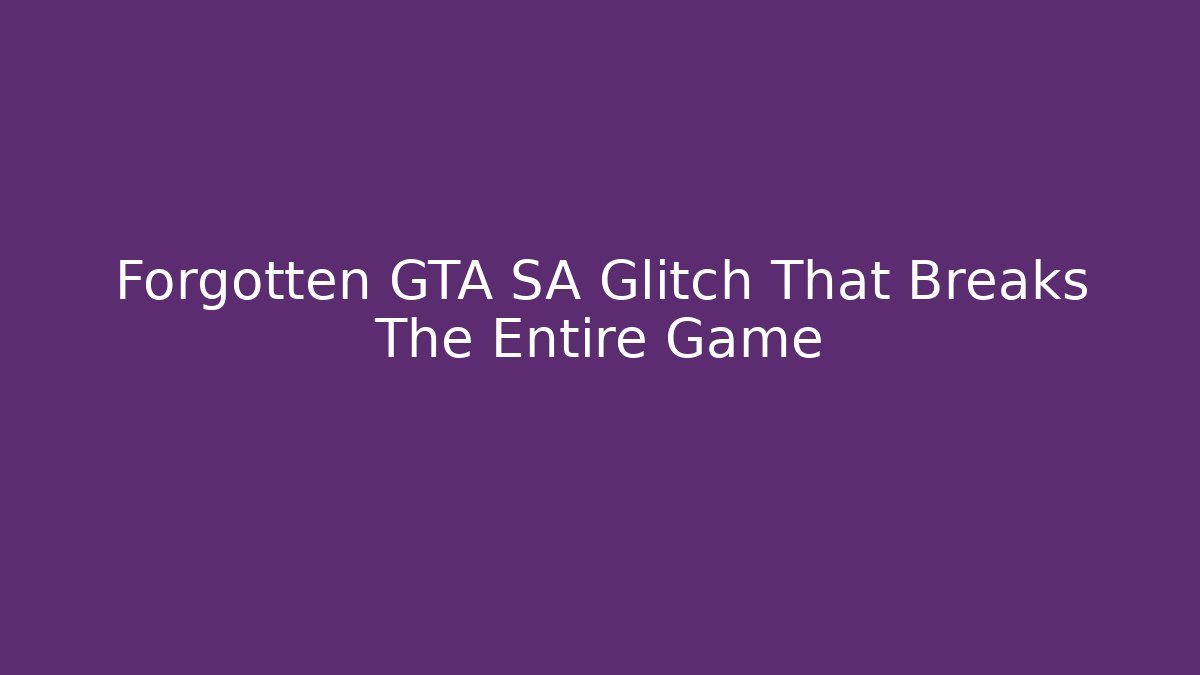 Forgotten GTA SA Glitch That Breaks The Entire Game