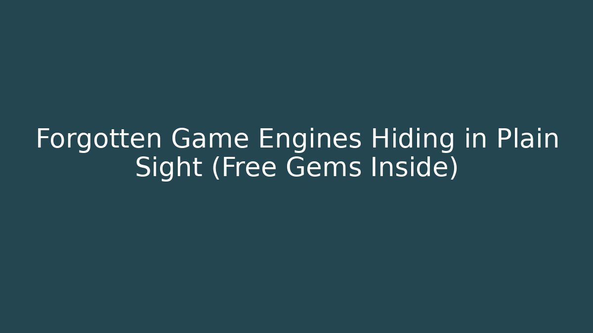 Forgotten Game Engines Hiding in Plain Sight (Free Gems Inside)