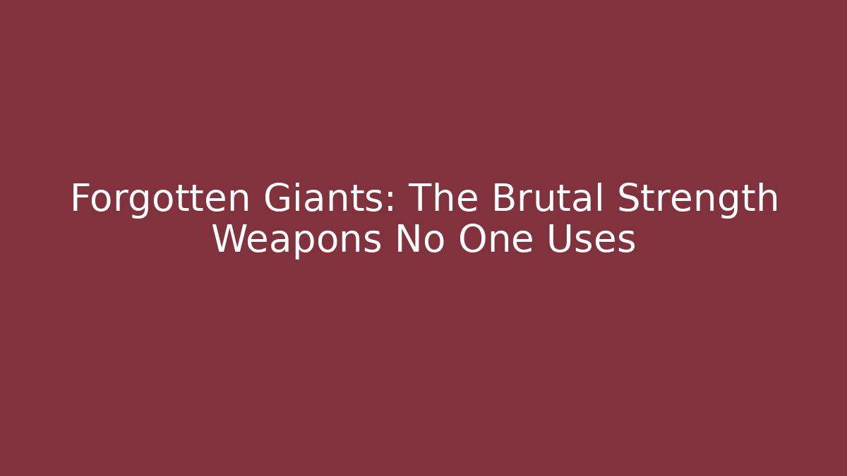 Forgotten Giants: The Brutal Strength Weapons No One Uses - Critter Realm