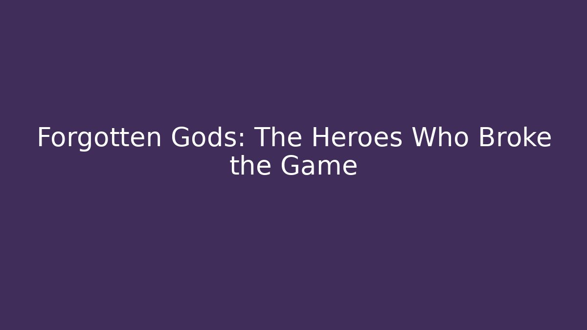 Forgotten Gods: The Heroes Who Broke the Game