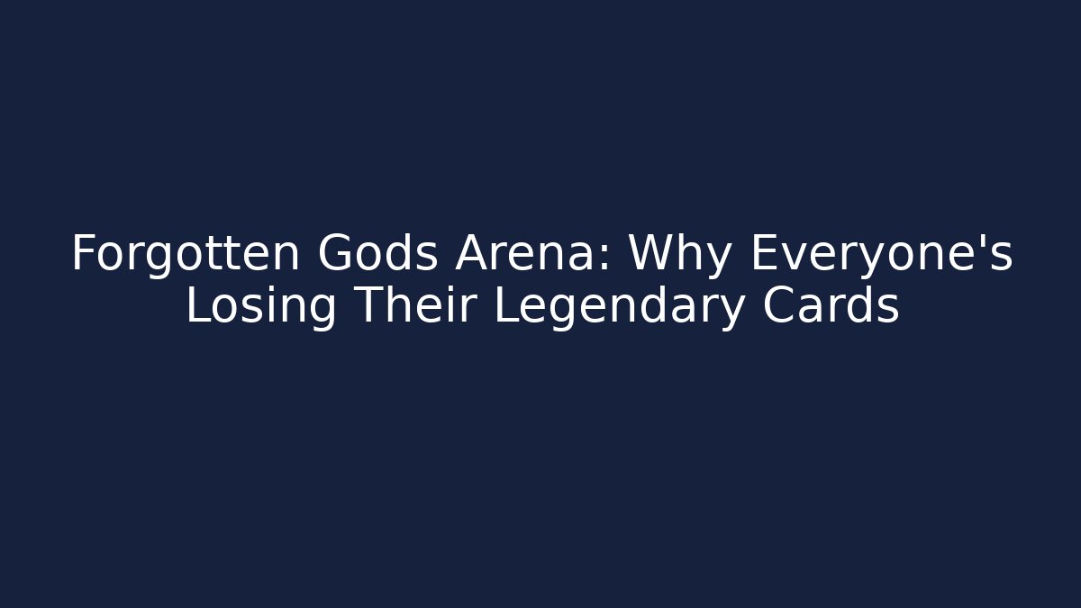 Forgotten Gods Arena: Why Everyone's Losing Their Legendary Cards