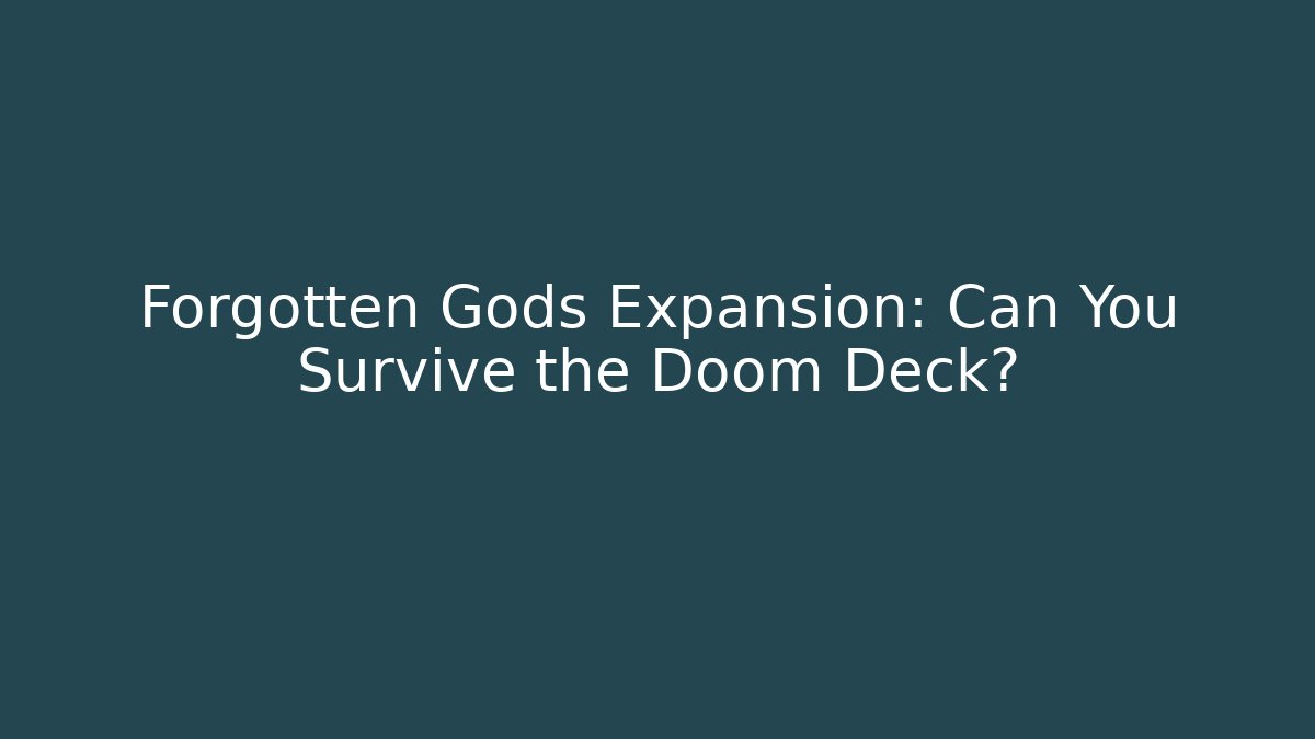 Forgotten Gods Expansion: Can You Survive the Doom Deck?