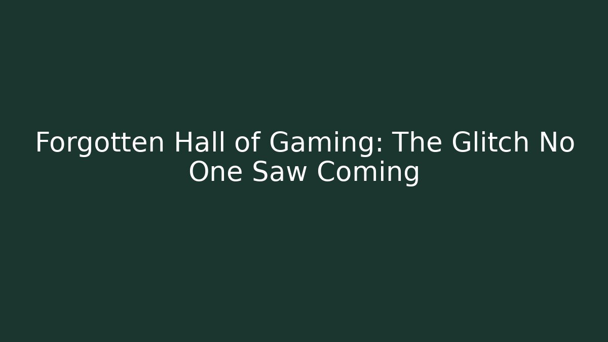 Forgotten Hall of Gaming: The Glitch No One Saw Coming