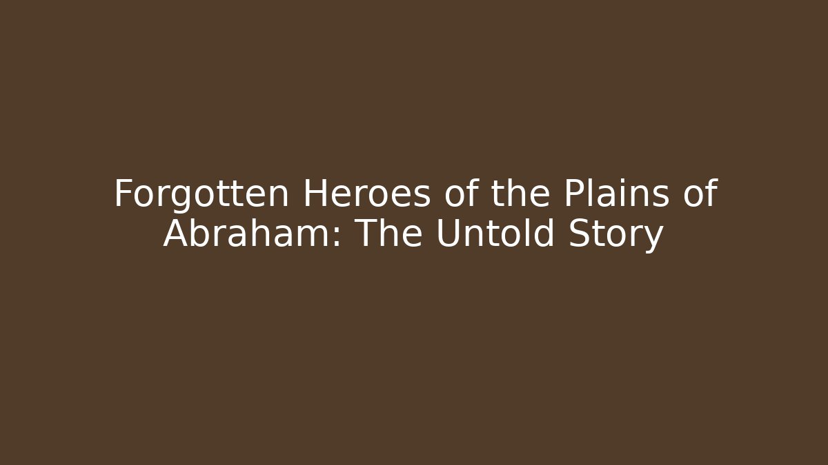 Forgotten Heroes of the Plains of Abraham: The Untold Story