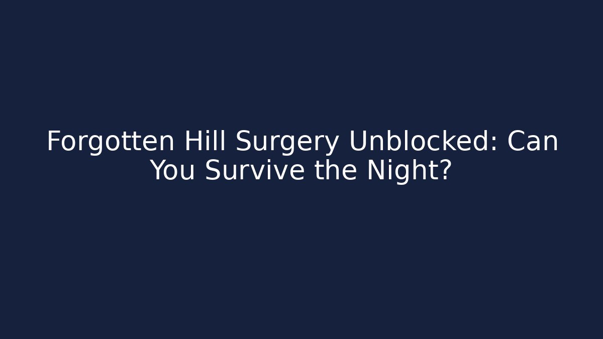 Forgotten Hill Surgery Unblocked: Can You Survive the Night?