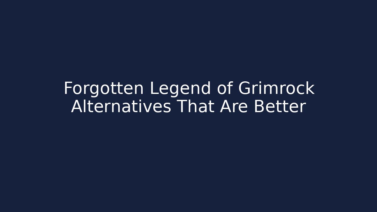 Forgotten Legend of Grimrock Alternatives That Are Better