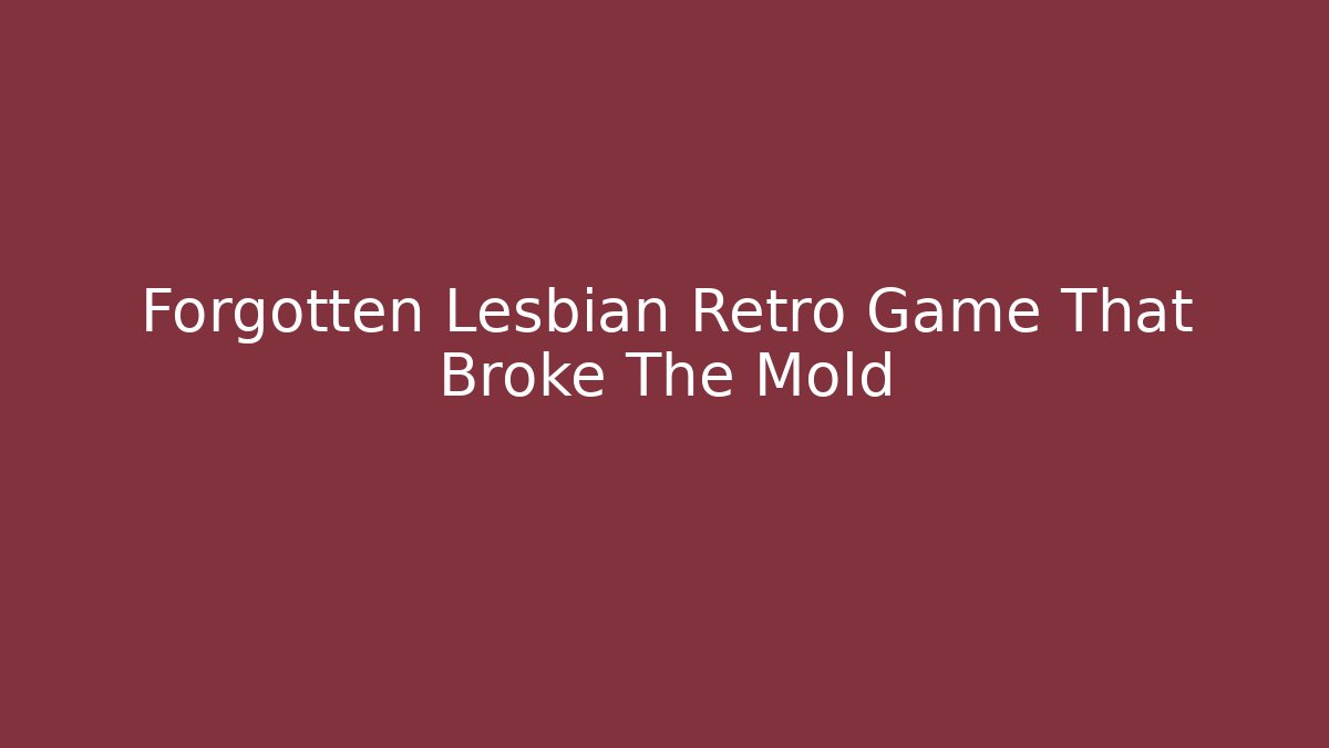 Forgotten Lesbian Retro Game That Broke The Mold