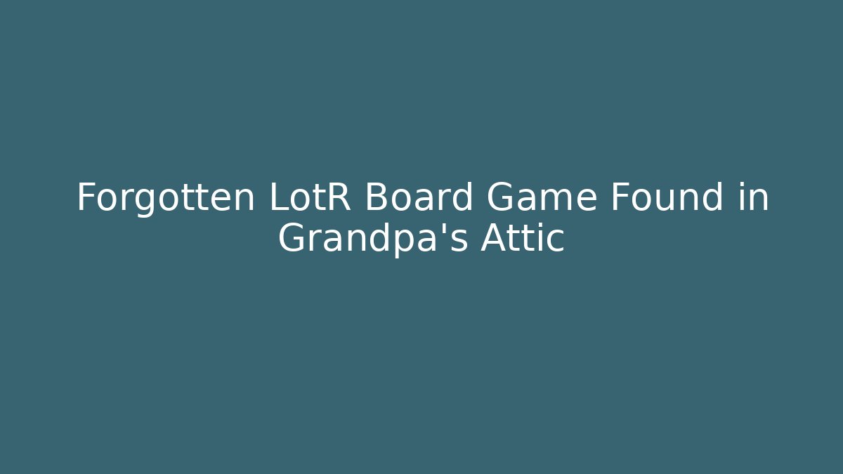 Forgotten LotR Board Game Found in Grandpa's Attic - Critter Realm