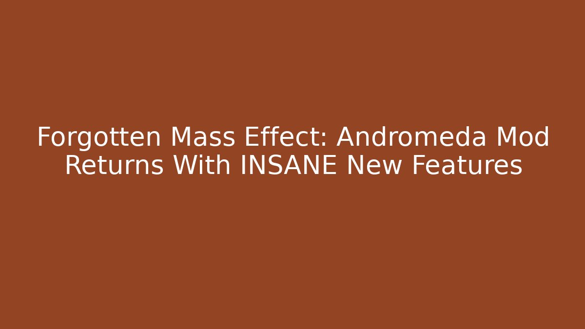 Forgotten Mass Effect: Andromeda Mod Returns With INSANE New Features