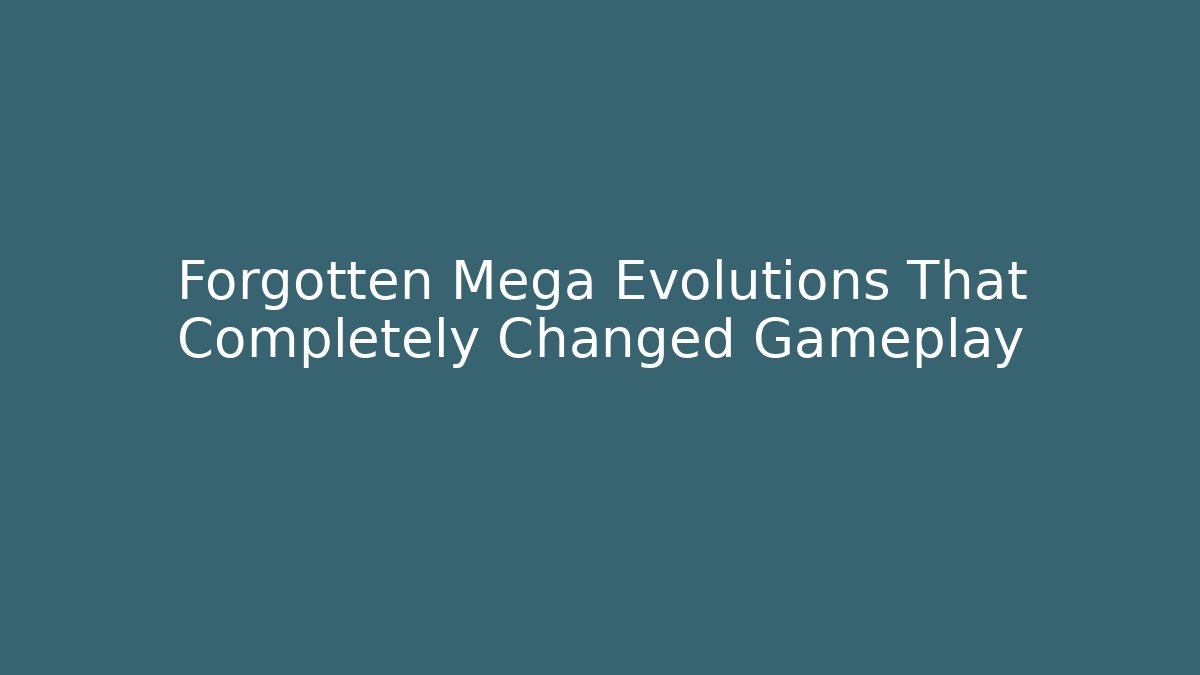 Forgotten Mega Evolutions That Completely Changed Gameplay