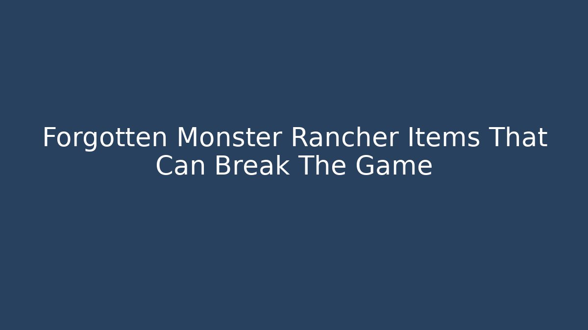 Forgotten Monster Rancher Items That Can Break The Game - Critter Realm