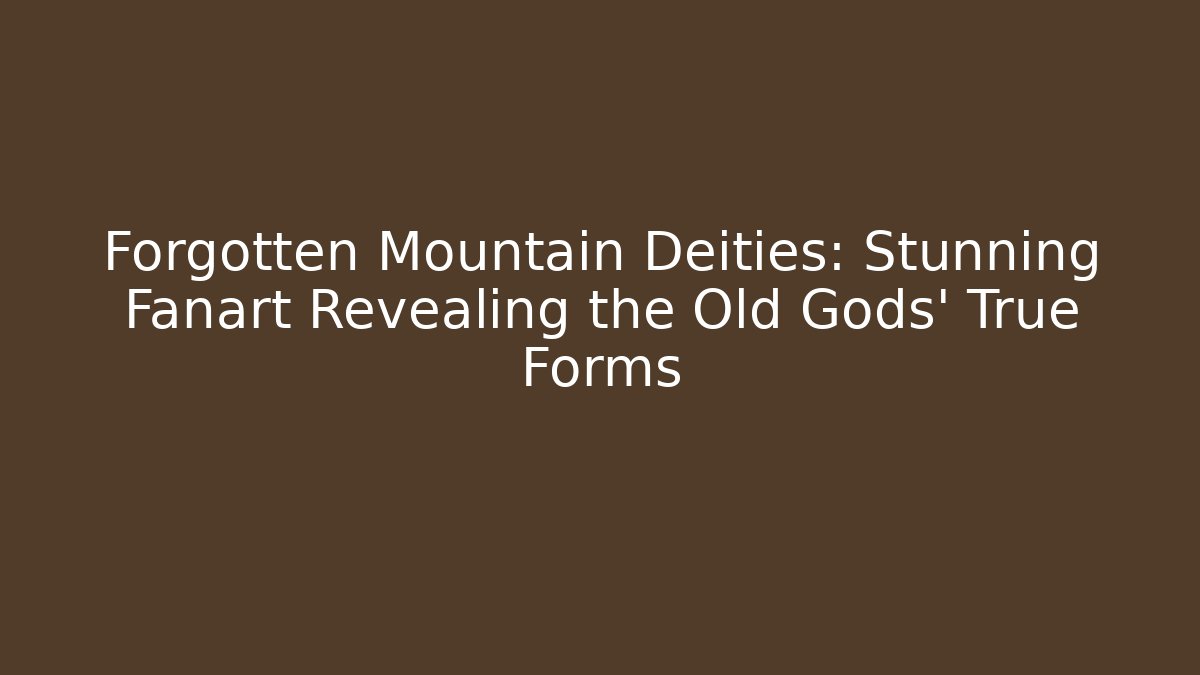 Forgotten Mountain Deities: Stunning Fanart Revealing the Old Gods' True Forms