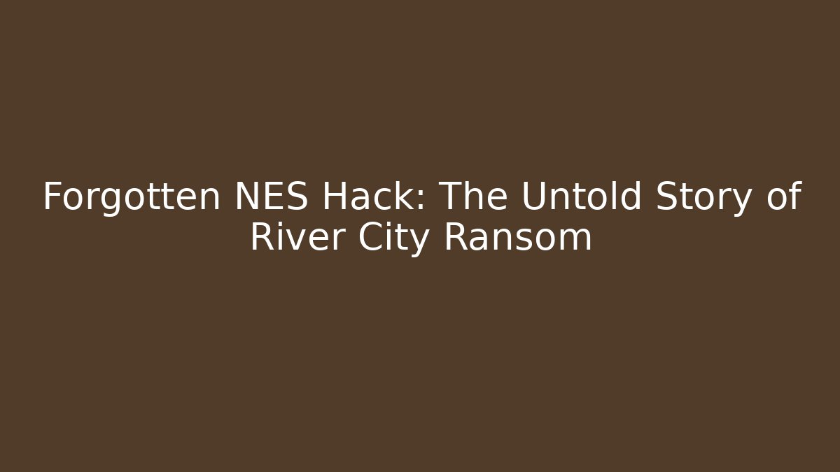 Forgotten NES Hack: The Untold Story of River City Ransom