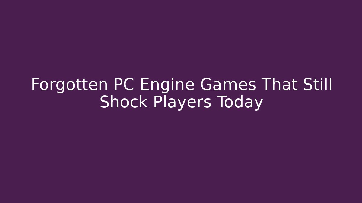 Forgotten PC Engine Games That Still Shock Players Today