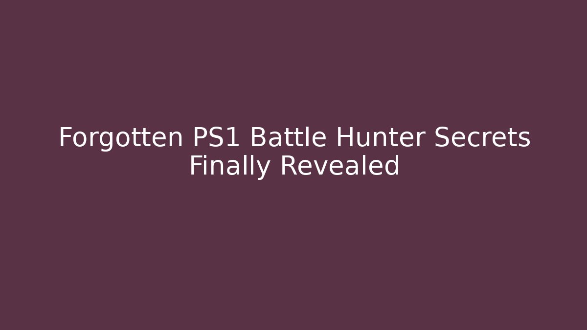 Forgotten PS1 Battle Hunter Secrets Finally Revealed