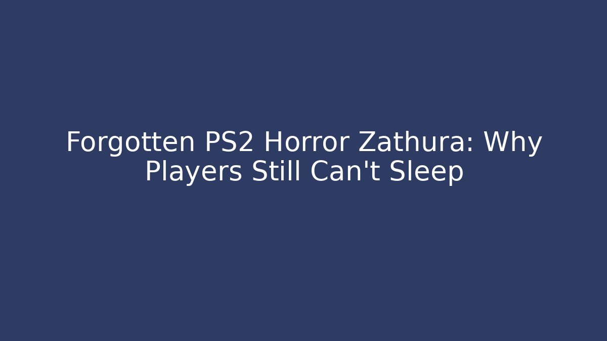 Forgotten PS2 Horror Zathura: Why Players Still Can't Sleep