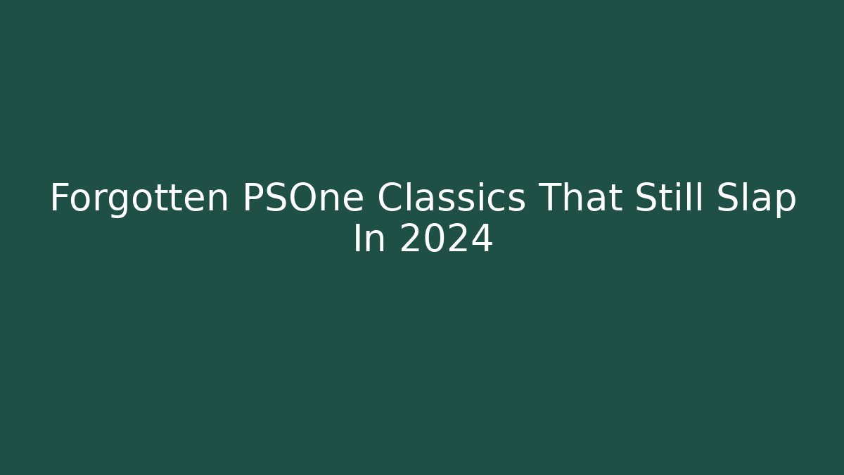 Forgotten PSOne Classics That Still Slap In 2024