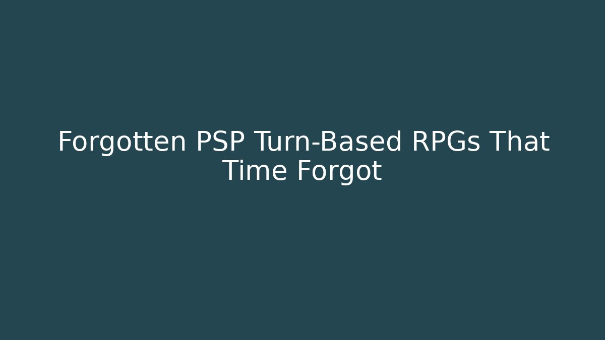 Forgotten PSP Turn-Based RPGs That Time Forgot