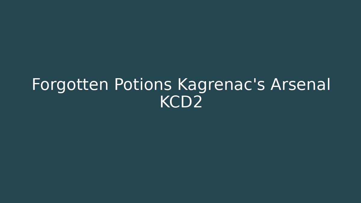 Forgotten Potions Kagrenac's Arsenal KCD2