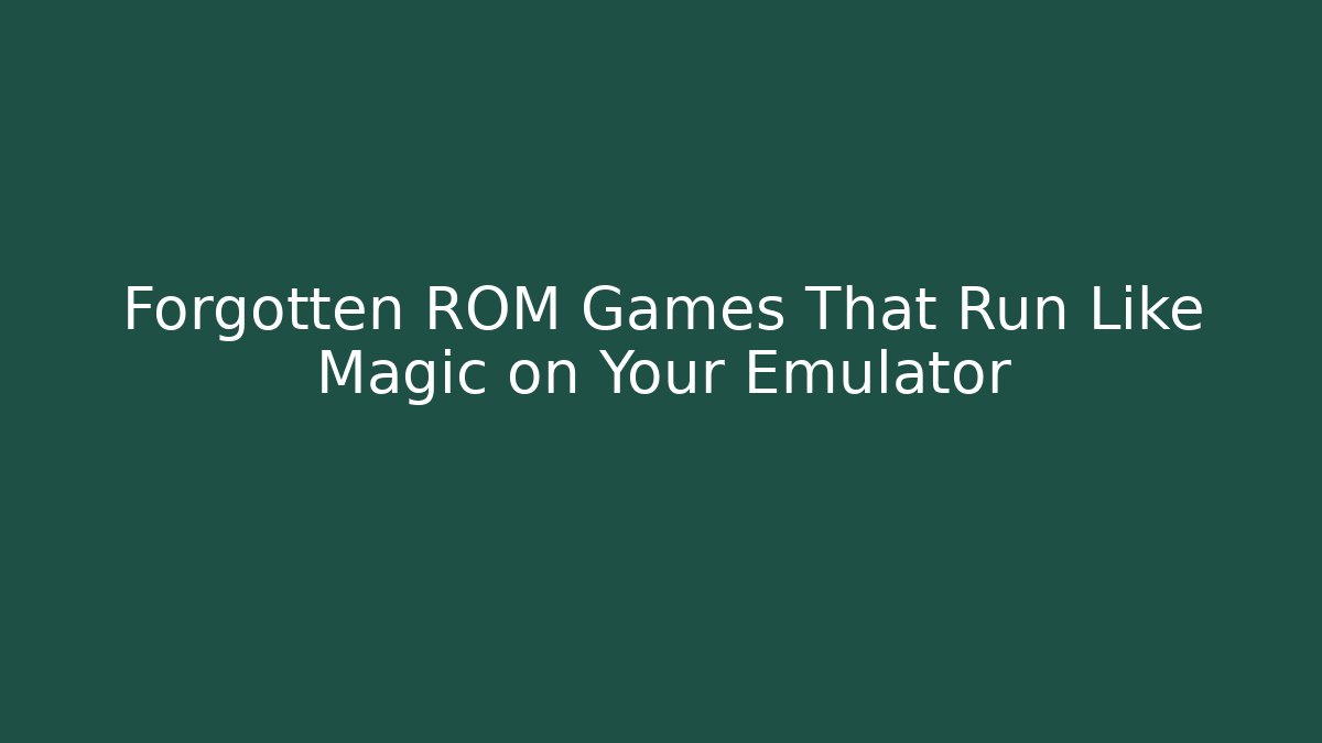 Forgotten ROM Games That Run Like Magic on Your Emulator - Critter Realm
