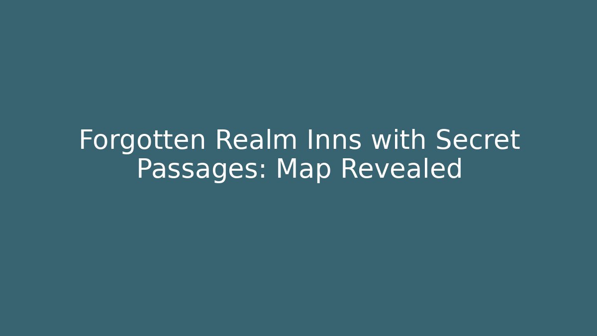Forgotten Realm Inns with Secret Passages: Map Revealed