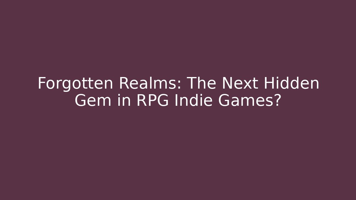 Forgotten Realms: The Next Hidden Gem in RPG Indie Games?