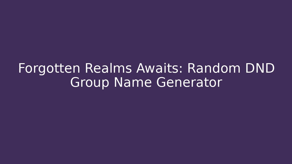 Forgotten Realms Awaits: Random DND Group Name Generator