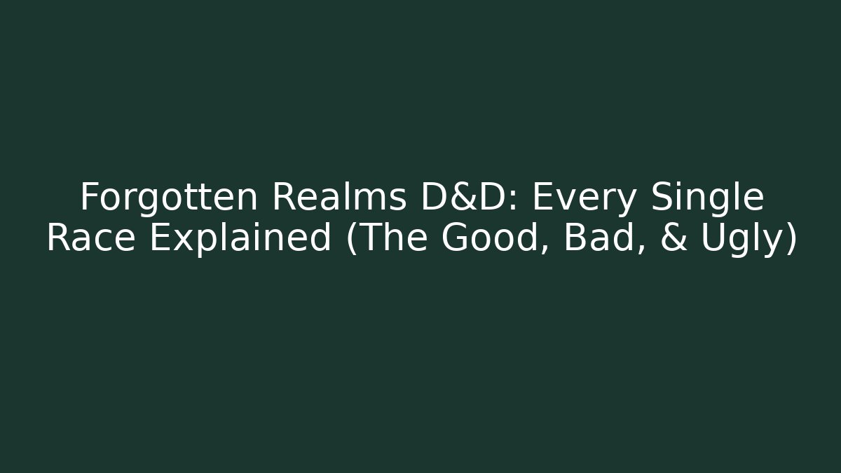 Forgotten Realms D&D: Every Single Race Explained (The Good, Bad, & Ugly) - Critter Realm