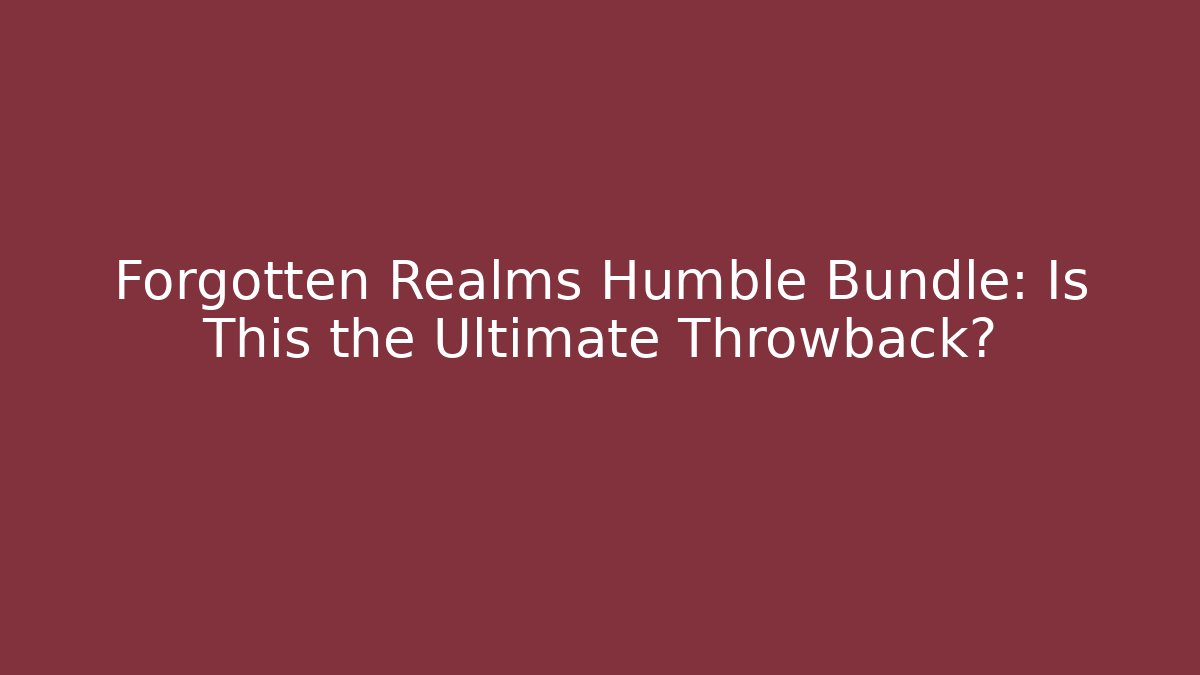 Forgotten Realms Humble Bundle: Is This the Ultimate Throwback? - Critter Realm