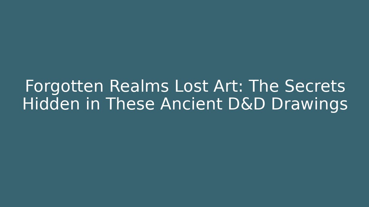 Forgotten Realms Lost Art: The Secrets Hidden in These Ancient D&D Drawings