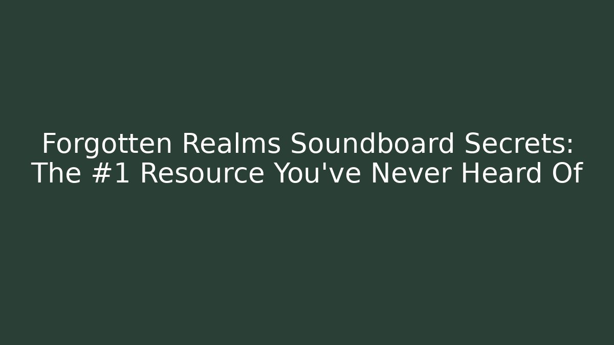 Forgotten Realms Soundboard Secrets: The #1 Resource You’ve Never Heard Of