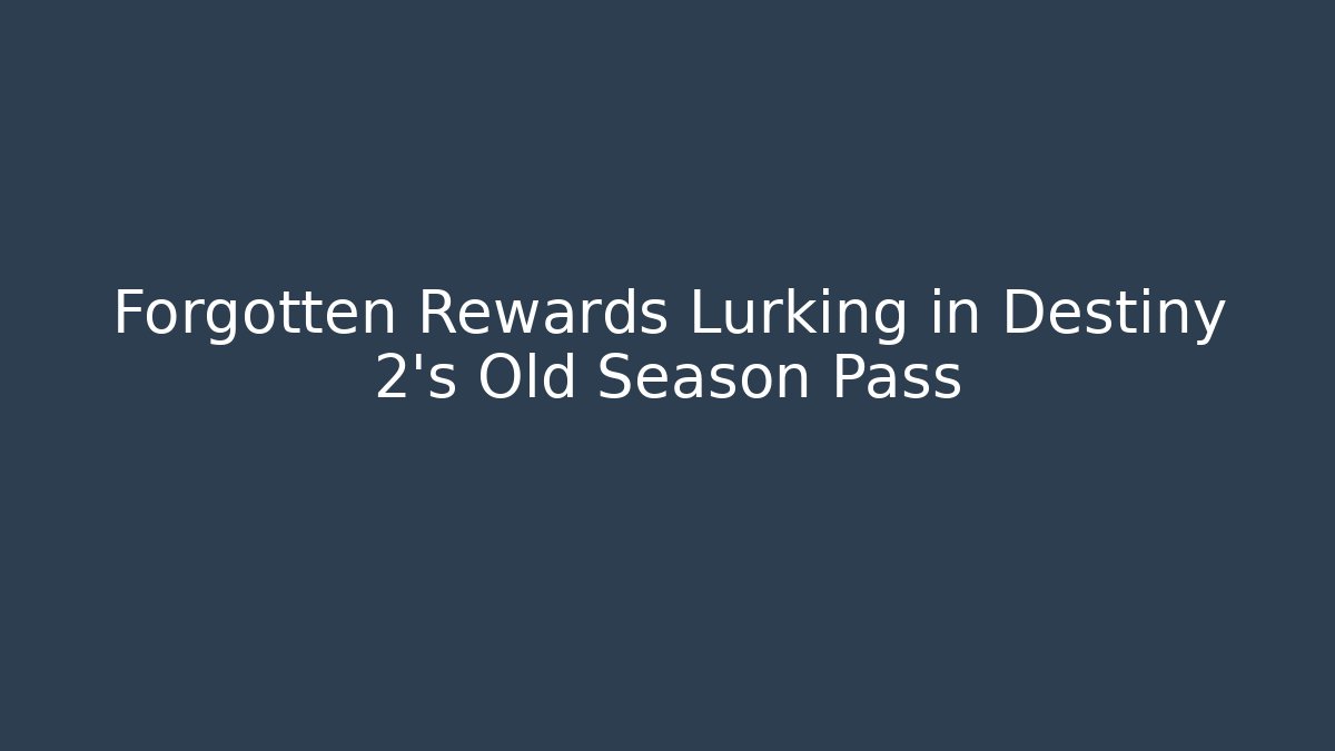 Forgotten Rewards Lurking in Destiny 2's Old Season Pass