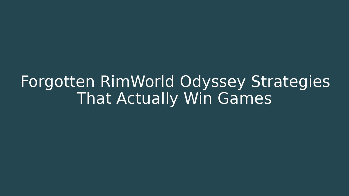 Forgotten RimWorld Odyssey Strategies That Actually Win Games