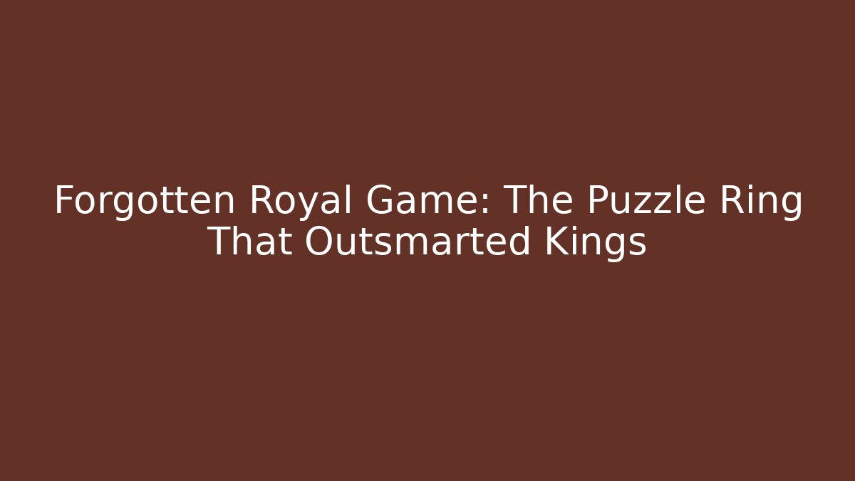 Forgotten Royal Game: The Puzzle Ring That Outsmarted Kings - Critter Realm