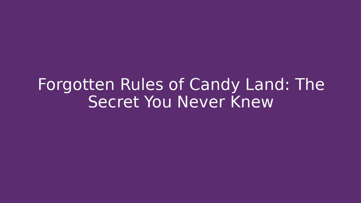 Forgotten Rules of Candy Land: The Secret You Never Knew - Critter Realm