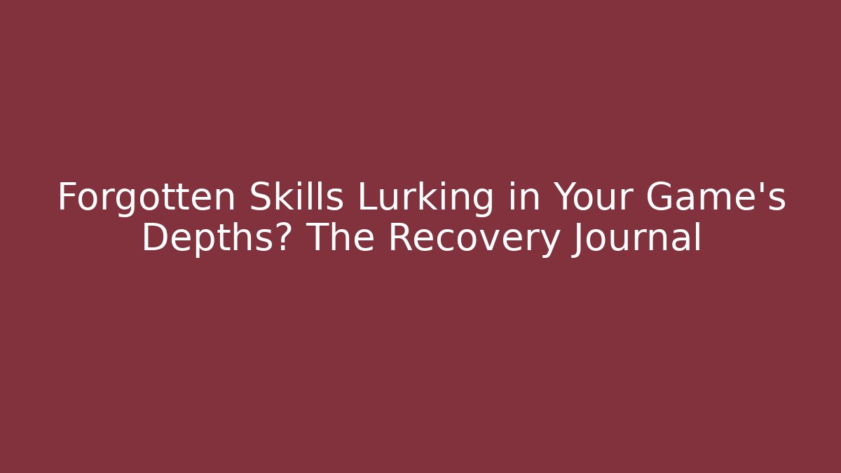 Forgotten Skills Lurking in Your Game's Depths? The Recovery Journal