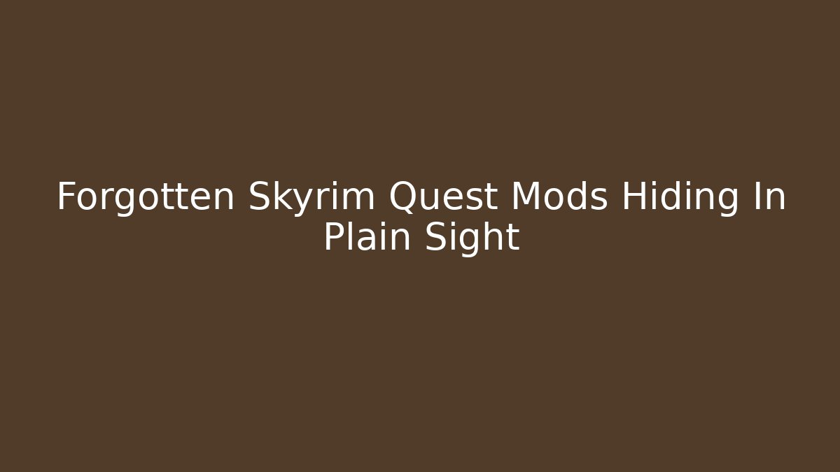 Forgotten Skyrim Quest Mods Hiding In Plain Sight
