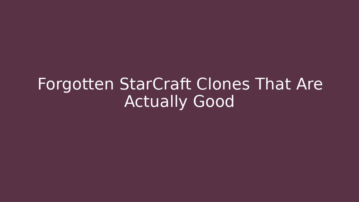 Forgotten StarCraft Clones That Are Actually Good