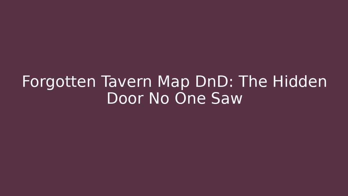 Forgotten Tavern Map DnD: The Hidden Door No One Saw