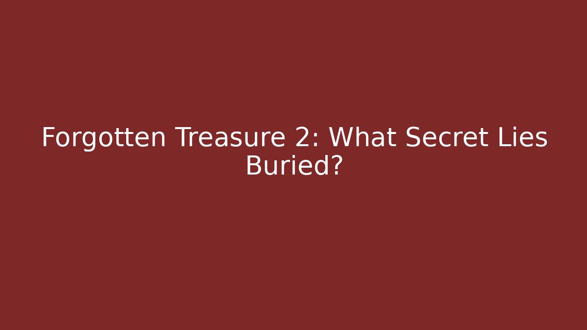 Forgotten Treasure 2: What Secret Lies Buried?